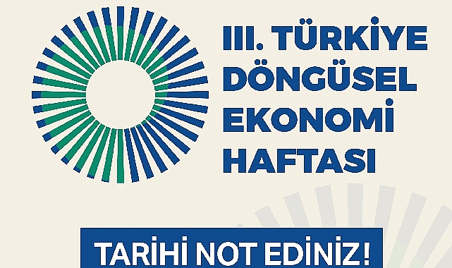 III. Türkiye Döngüsel Ekonomi Haftası 7-8-9 Kasım’da Gerçekleştirilecek